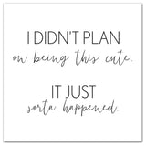 I Didn't Plan On Being Cute 16x16 Canvas Wall Art