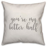 You're My Better Half 16x16 Throw Pillow