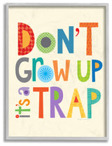 Stupell Industries Don't Grow Up It's a Trap, 16 x 20