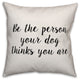 Be the Person Your Dog Things You Are, Throw Pillow, 18"x18"
