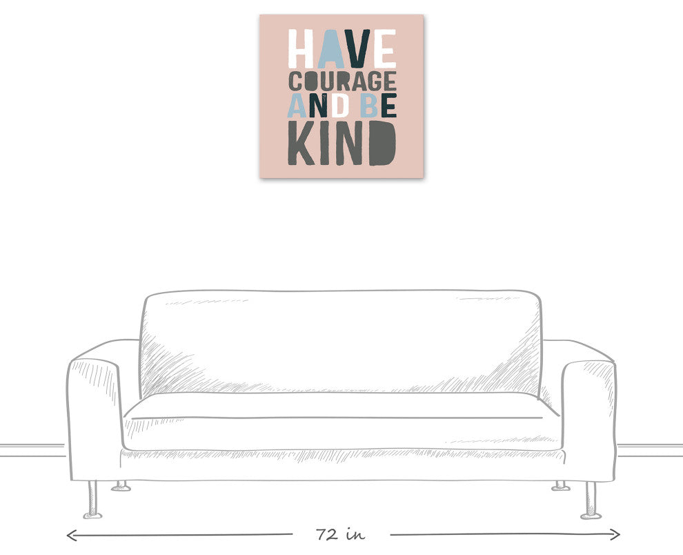 Have Courage Be Kind 24x24 Canvas Wall Art