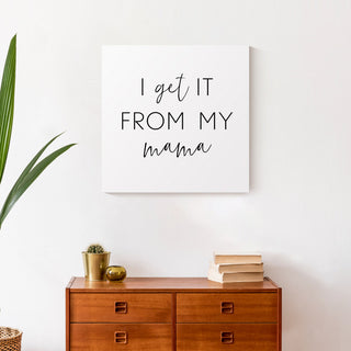 I Get It From My Mama 20x20 Canvas Wall Art