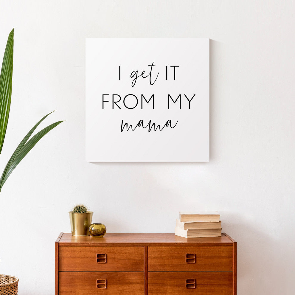 I Get It From My Mama 20x20 Canvas Wall Art