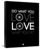 "Do What You Love Love What You Do 9" Fine Art Print