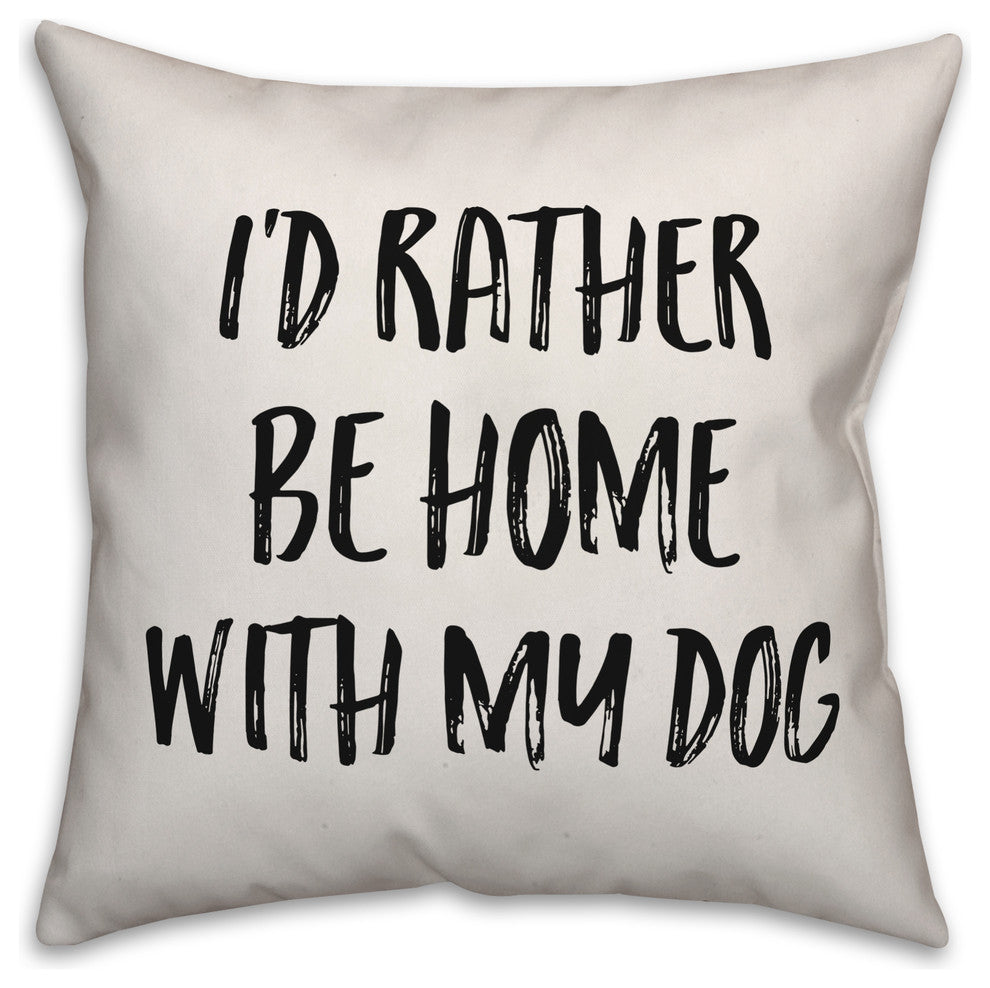 I'd Rather Be Home With My Dog, Throw Pillow, 20"x20"