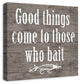 Good Things Come To Those Who Bait 20x20 Print on Canvas