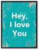 Hey I Love You Inspirational, Canvas, Picture Frame, 28"X37"