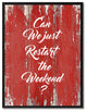Just Restart The Weekend Inspirational, Canvas, Picture Frame, 22"X29"