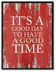 It''s A Good Day To Have A Good Time, Canvas, Picture Frame, 28"X37"
