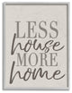 Stupell Industries Less House More Home Typography, 11 x 14