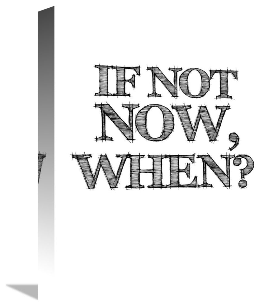 "If Not Now, When? Poster White" Fine Art Print