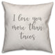 I Love You More Than Tacos 16x16 Throw Pillow