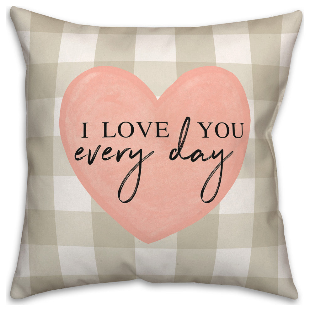I Love You Every Day 18x18 Spun Poly Pillow