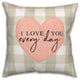 I Love You Every Day 18x18 Spun Poly Pillow