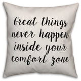 Great Things Never Happen Inside Your Comfort Zone, Throw Pillow, 18"x18"