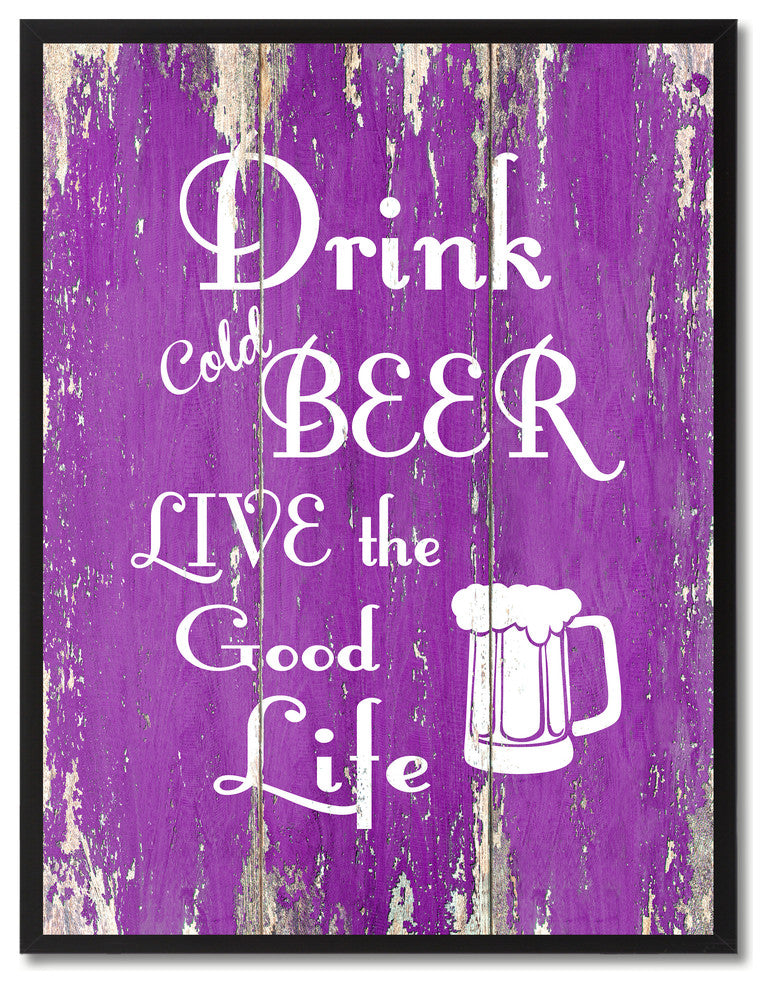 Drink Cold Beer Live The Good Life Inspirational, Canvas, Picture Frame, 13"X17"