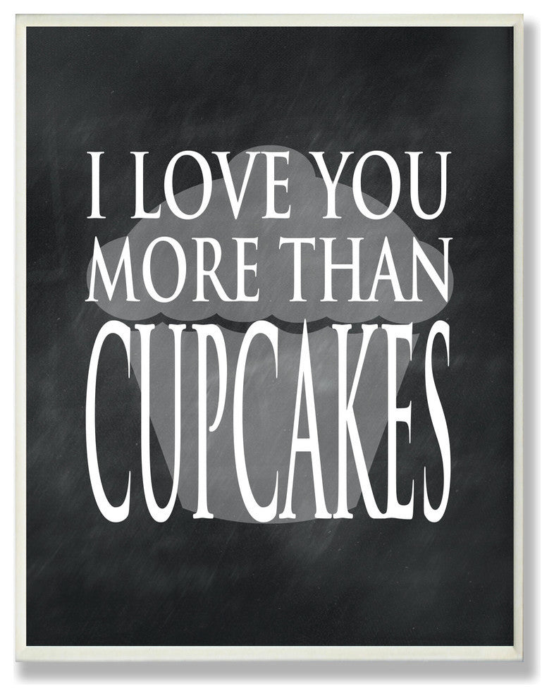 I Love You More Than Cupcakes Art Print on Wood