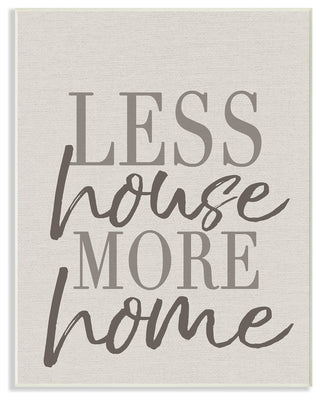 Stupell Industries Less House More Home Typography, 10 x 15