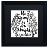 Elizabeth Caldwell 'Gonna Be Alright' Art, Black Frame, Black Mat, 16x16