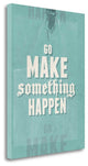 "Go Make Something Happen" By Hannes Beer, Giclee Print on Gallery Wrap Canvas