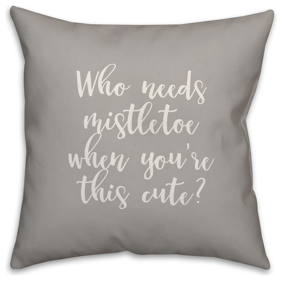 Who Needs Mistletoe When You're This Cute?, Gray 18x18 Throw Pillow