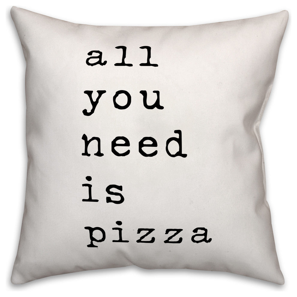 All You Need is Pizza 18x18 Throw Pillow