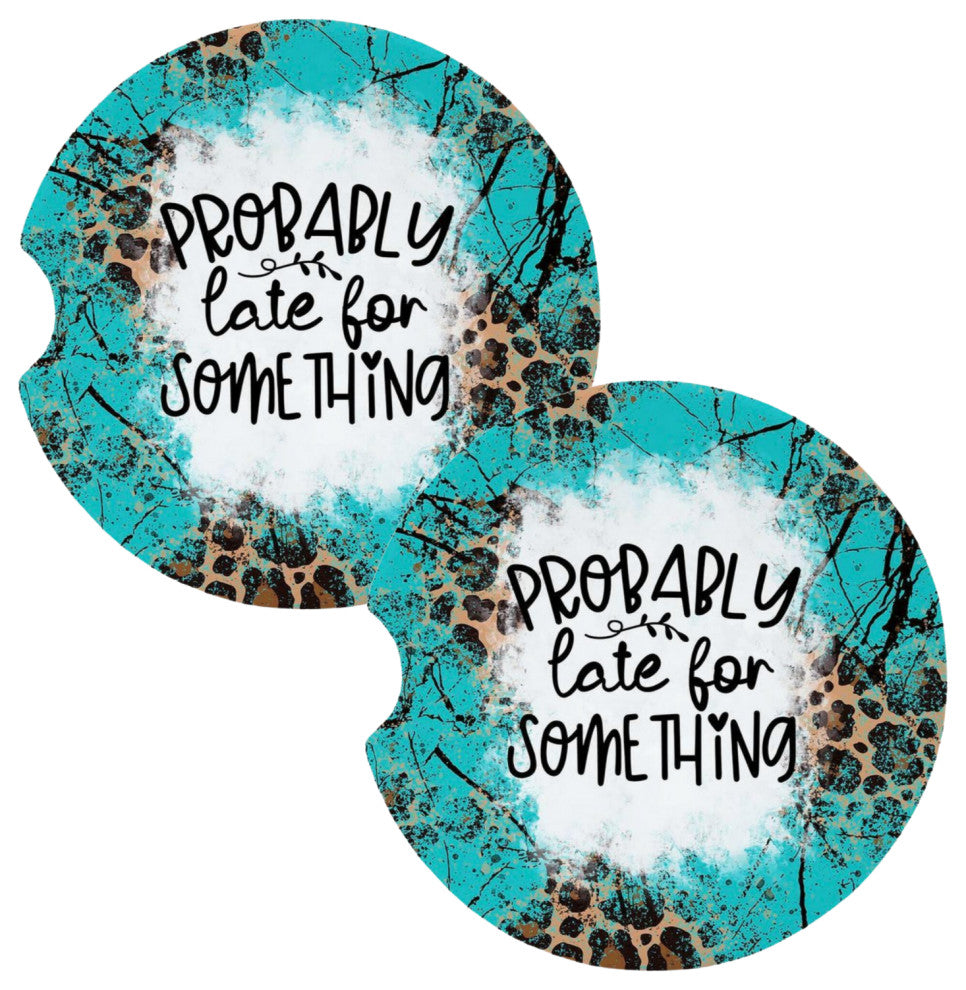 Probably Late for Something Teal Snarky Coasters for Car Cup Holders Set of 2
