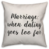Marriage: When Dating Goes Too Far, Throw Pillow, 18"x18"