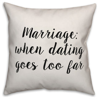 Marriage: When Dating Goes Too Far, Throw Pillow, 18"x18"