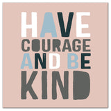 Have Courage Be Kind 24x24 Canvas Wall Art