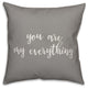 You Are My Everything 16x16 Throw Pillow