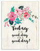 Stupell Industries Today Is A Good Day Floral, 13 x 19