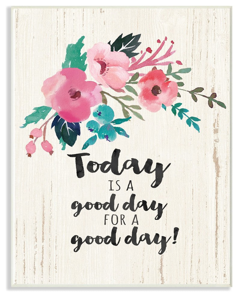 Stupell Industries Today Is A Good Day Floral, 13 x 19