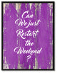Just Restart The Weekend Inspirational, Canvas, Picture Frame, 28"X37"