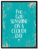 I''Ve Got Sunshine On A Cloudy Day Inspirational, Canvas, Picture Frame, 22"X29"