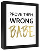 Prove Them Wrong Babe 11x14 Black Framed Canvas