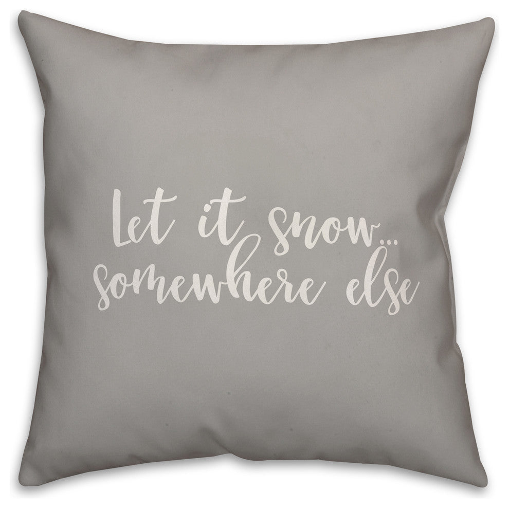 Let It Snow Somewhere Else, Gray 18x18 Throw Pillow