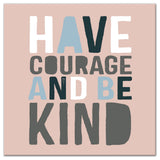 Have Courage Be Kind 20x20 Canvas Wall Art
