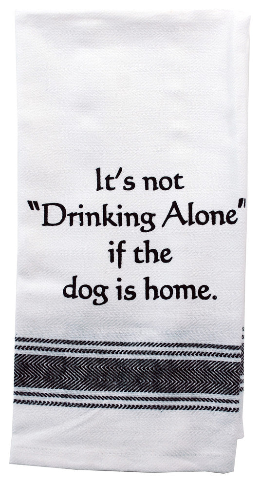 It's Not "Drinking Alone if the Dog is Home", Kitchen Towel