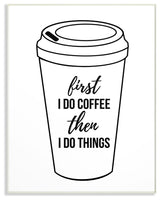 First Coffee Then Things Black & White Typography Wall Plaque Art, 10"x15"
