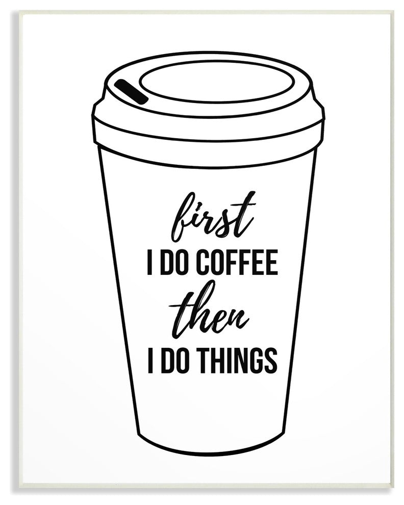 First Coffee Then Things Black & White Typography Wall Plaque Art, 10"x15"
