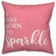 Born to Sparkle 18x18 Throw Pillow