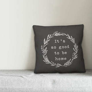 Good to be Home 16x16 Throw Pillow