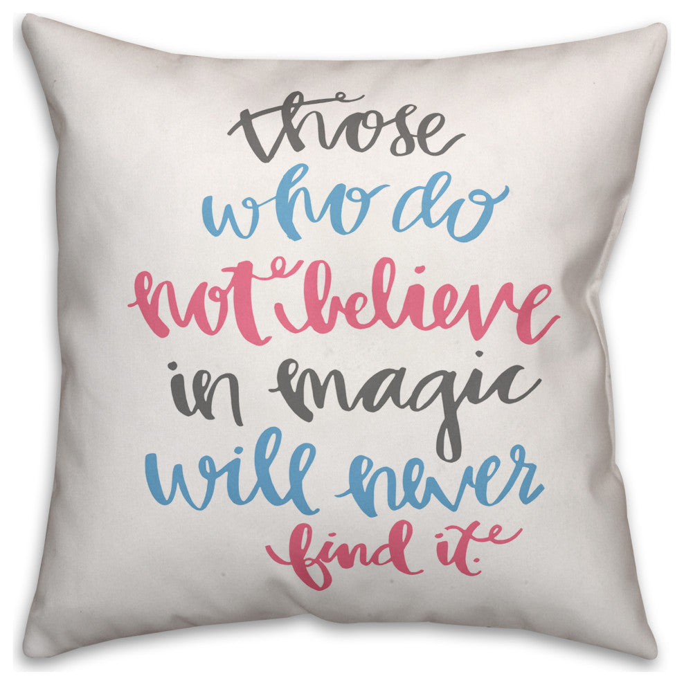 Those Who Do Not Believe In Magic 16x16 Spun Poly Pillow