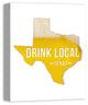 Texas Drink Local Beer Wall Art, Canvas