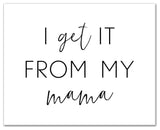 I Get It From My Mama 20x16 Canvas Wall Art