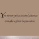 VWAQ You Never Get a Second Chance to Make a First Impression Vinyl Wall Decals