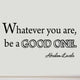 VWAQ Whatever You Are Be a Good One Wall Art Decal Abraham Lincoln Quotes Saying