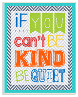 If You Can't Be Kind Be Quiet Textual Art Wall Plaque