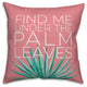 Find Me Under the Palm Leaves 16x16 Throw Pillow